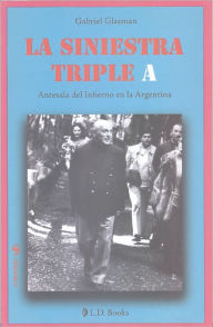Title: La siniestra Triple A. Antesala del infierno en la Argentina, Author: Gabriel Gasman