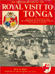 Title: Royal Visit to Tonga: Queen Elizabeth II and the Duke of Edinburgh, Author: Kenneth Bain