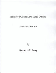 Title: Bradford County, Pa Area Deaths: 1922 & 1930, Author: Robert Fray