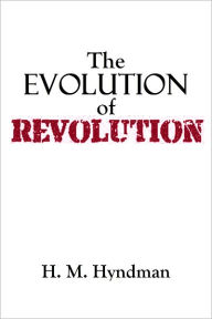 Title: THE EVOLUTION OF REVOLUTION, Author: H. M. Hyndman