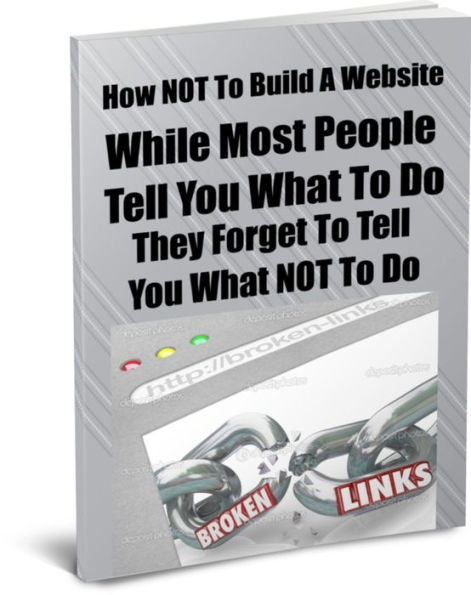 How NOT To Build A Website While Most People Tell You What To Do They Forget To Tell You What NOT To Do