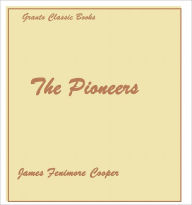 Title: The Pioneers by James Fenimore Cooper (with Footnotes)Leatherstocking Tale #4, Author: James Fenimore Cooper