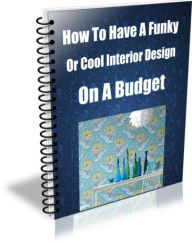 Title: How To Have Funky or Cool Interior Design on a Budget, Author: Sandy Hall