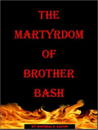 Title: TheMartyrdomOfBrotherBash, Author: Montreal D. Gaston