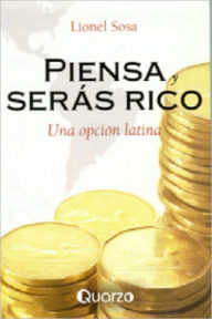 Title: Piensa y seras rico. Una opcion latina, Author: Lionel Sosa