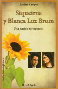 Title: Siqueiros y Blanca Luz Brum. Una pasion tormentosa, Author: Esteban Campos
