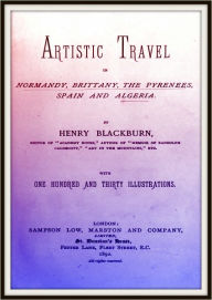Title: Artistic Travel in Normandy, Brittany, The Pyrenees, Spain and Algeria, Author: Henry Blackburn