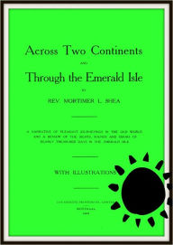 Title: Across Two Continents and Through the Emerald Isle, Author: Mortimer L. Shea