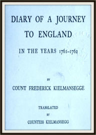 Title: Diary of a Journey to England in the Years 1761 - 1762, Author: Graf Friedrich Von Kielmansegge