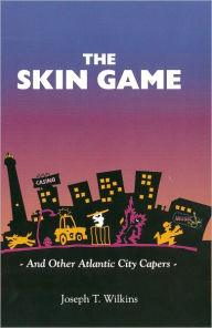 Title: The Skin Game ... and other Atlantic City Capers, Author: Joseph Wilkins