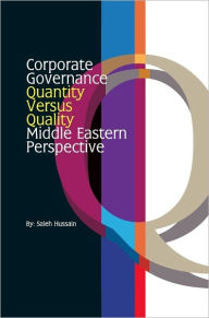 Title: Corporate Governance - Quantity Versus Quality - Middle Eastern Perspective, Author: Saleh Hussain