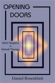 Title: Opening Doors: What Happens in Gestalt Therapy?, Author: Daniel Rosenblatt