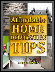 Title: AFFORDABLE HOME DECORATION TIPS, Author: Regina C. Clawson