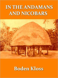 Title: In the Andamans and Nicobars [Illustrated], Author: C. (cecil) Boden Kloss
