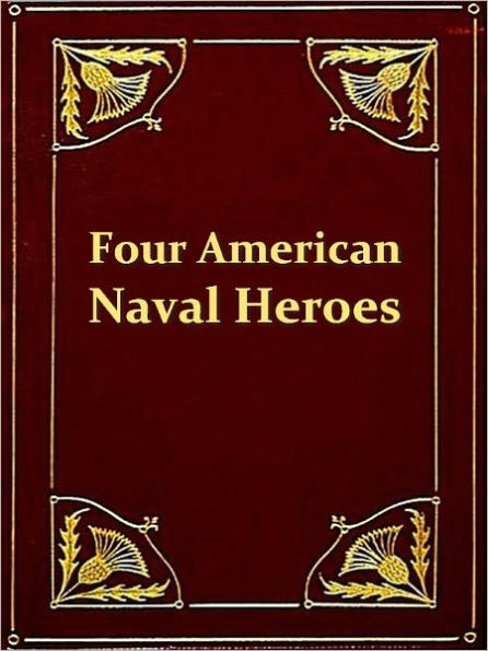 Four American Naval Heroes: Paul Jones, Admiral Farragut, Oliver H. Perry, Admiral Dewey [Illustrated]