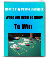 Title: How To Play Casino Blackjack-What You Need To Know To Win, Author: Gary Hall