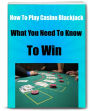 How To Play Casino Blackjack-What You Need To Know To Win