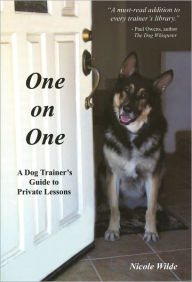 Title: One on One: A Dog Trainer's Guide to Private Lessons, Author: Nicole Wilde