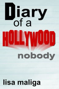 Title: Diary of a Hollywood Nobody, Author: Lisa Maliga