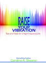Raise Your Vibration: Tips and Tools for a High-Frequency Life, a min-e-book