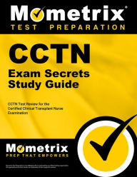 Title: CCTN Exam Secrets Study Guide: CCTN Test Review for the Certified Clinical Transplant Nurse Examination, Author: Cctn Exam Secrets Test Prep Team