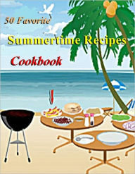 Title: Summertime Cooking: 50 Favorite Summertime Recipes Cookbook, Author: Savannah Bailey