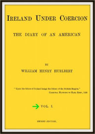 Title: Ireland Under Coercion; diary of an American V1 V1, Author: William Henry Hurlbert