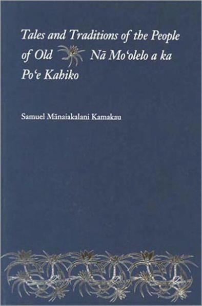 Tales and Traditions of the People of Old: Na Moolelo a ka Poe Kahiko