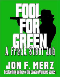 Title: Fool For Green: A Frank Steel Job, Author: Jon F. Merz