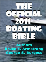 Title: The Official 2011 Boating Bible:This Boating Book will teach you about types of boats, boating safety tips and boating for beginners if you ever wanted to educate yourself on buying a boat or all the things you need to know about operating boats, Author: Bruce E. Armstrong