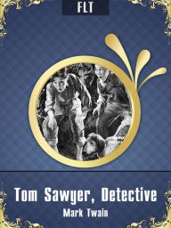 Title: TOM SAWYER, DETECTIVE: MARK TWAIN / FLT CLASSICS, Author: Mark Twain