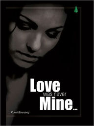 Title: Love Was Never Mine..., Author: Bhardwaj Kunal