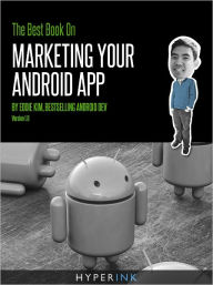 Title: The Best Book On Marketing Your Android App (Sales, Marketing & Code Secrets), Author: Eddie Kim