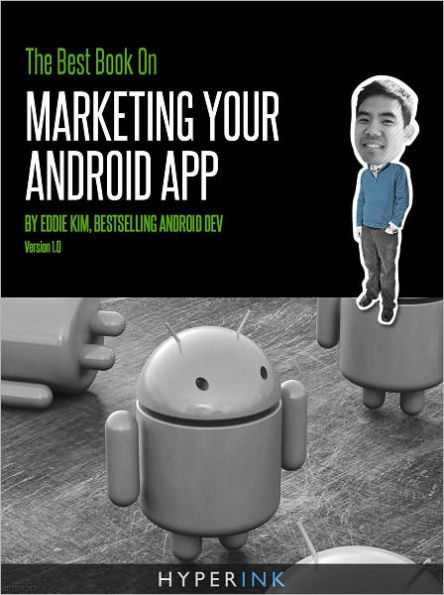 The Best Book On Marketing Your Android App (Sales, Marketing & Code Secrets)