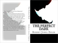 Title: The Perfect Dark, Author: Robert Jorel Epler