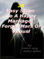 20 Easy Steps To A Happy Marriage: Forget Mars Or Venus!: Learning All about Marriage and How to Have a Successful Marriage; Tips the MFT'S Haven't Told you...