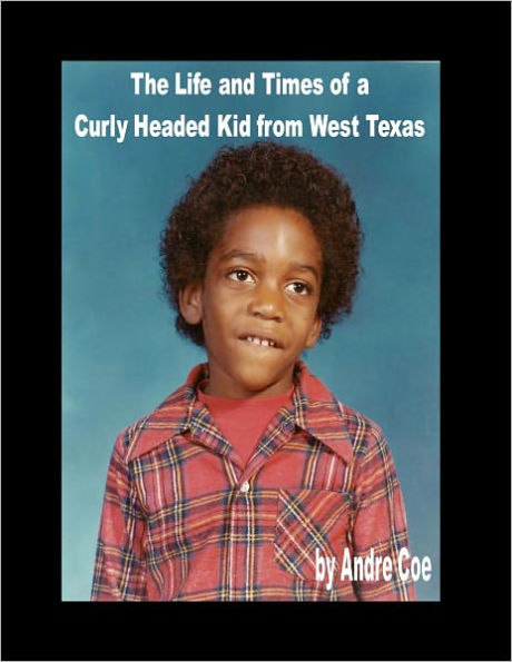 The Life and Times of a Curly Headed Kid from West Texas