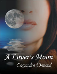 Title: A Lover's Moon, Author: Cassandra Ormand