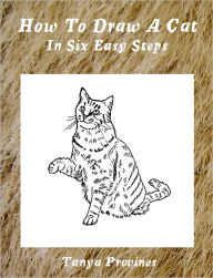 Title: How To Draw A Cat In Six Easy Steps, Author: Tanya Provines