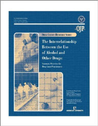 Title: The Interrelationship Between the Use of Alcohol and Drugs: Summary Overview for Drug Court Practitioners, Author: U.S Department of Justice