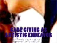 Title: Care giving as Artistic Endeavor, Author: Maureen Uche D.Min.