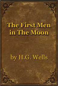 Title: THE FIRST MEN IN THE MOON, Author: H. G. Wells