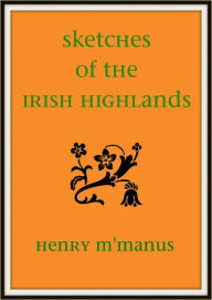 Title: Sketches of the Irish Highlands, Author: Henry M'Manus