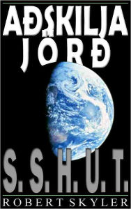 Title: Aðskilja Jörð - 001 - S.S.H.U.T. (Icelandic Edition), Author: Robert Skyler