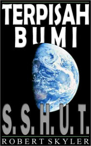 Title: Terpisah Bumi - 001 - S.S.H.U.T. (Indonesian Edition), Author: Robert Skyler