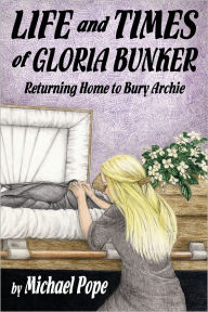 Title: The Life and Times of Gloria Bunker, Author: Michael Pope