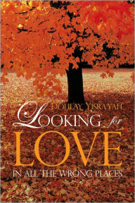 Title: Looking for Love in All the Wrong Places, Author: Doulay Yisra'Yah