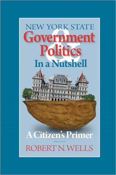 New York State Government and Politics in a Nutshell: A Citizen’s Primer