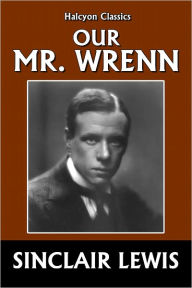 Title: Our Mr. Wrenn by Sinclair Lewis, Author: Sinclair Lewis