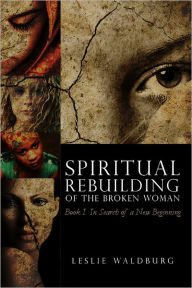 Title: Spiritual Rebuilding of the Broken Woman, Author: Leslie Waldburg